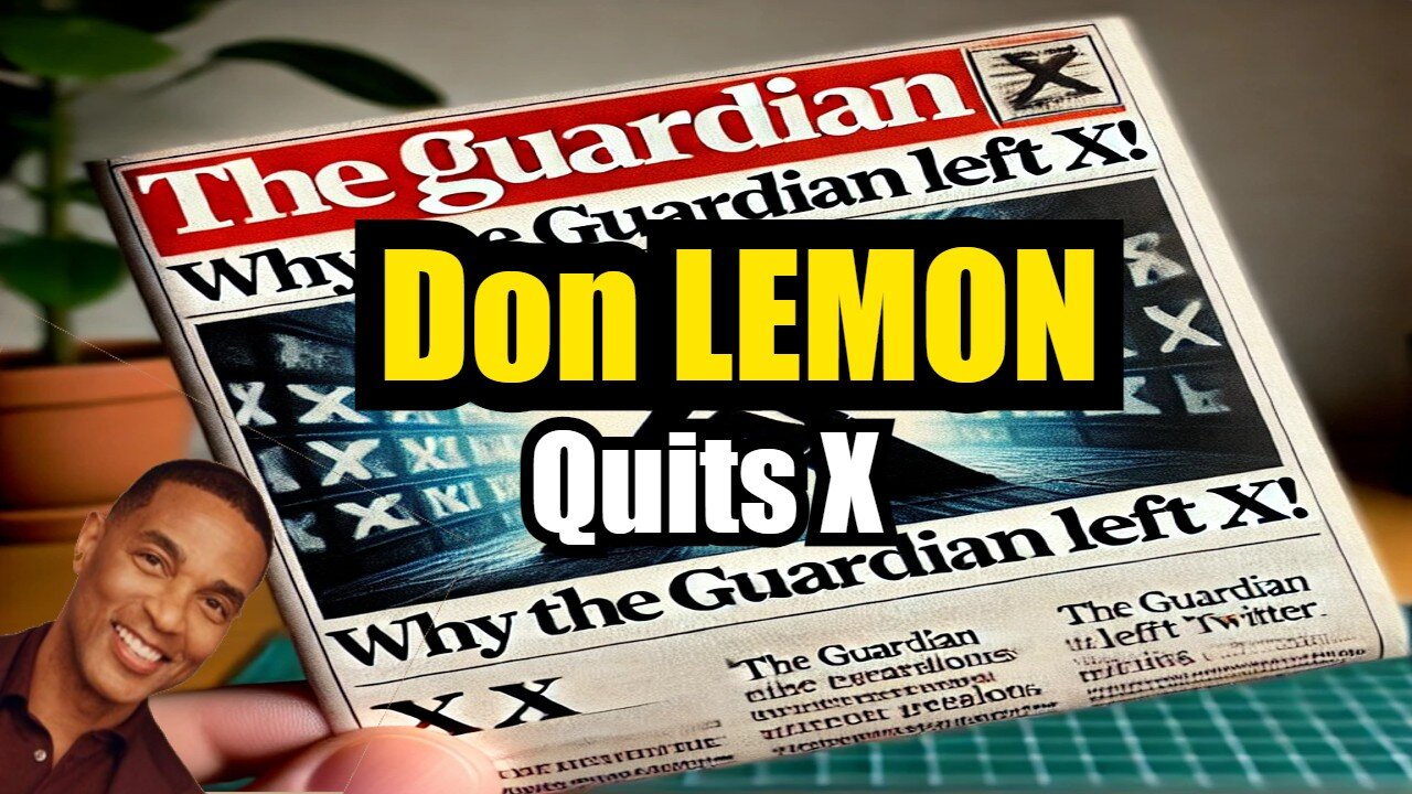 Don Lemon and The Guardian Quit X?! Whatever Will We DO!!