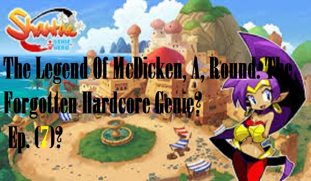 The Legend Of McDicken, A, Round. The Forgotten Hardcore Genie? Ep. (7)? #shantaehalfgeniehero