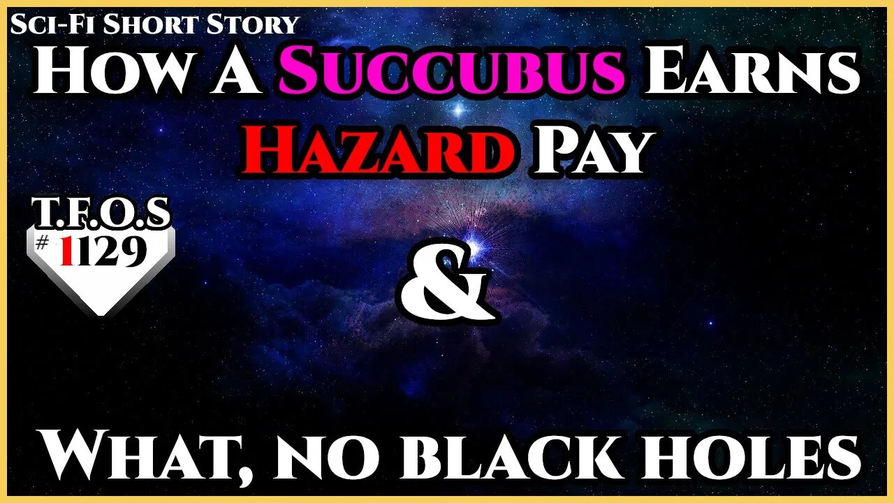 How A Succubus Earns Hazard Pay & What, no black holes | Humans are Space Orcs | HFY | TFOS1129