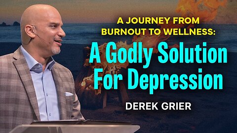 A Godly Solution for Depression -- Derek Grier