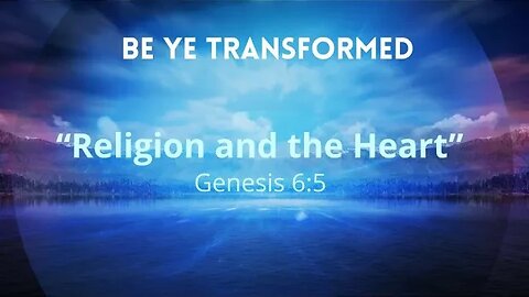 "Religion and the Heart" (Genesis 6:5)