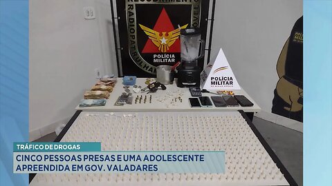 Tráfico de Drogas: Cinco Pessoas Presas e uma Adolescente Apreendida em Gov. Valadares.