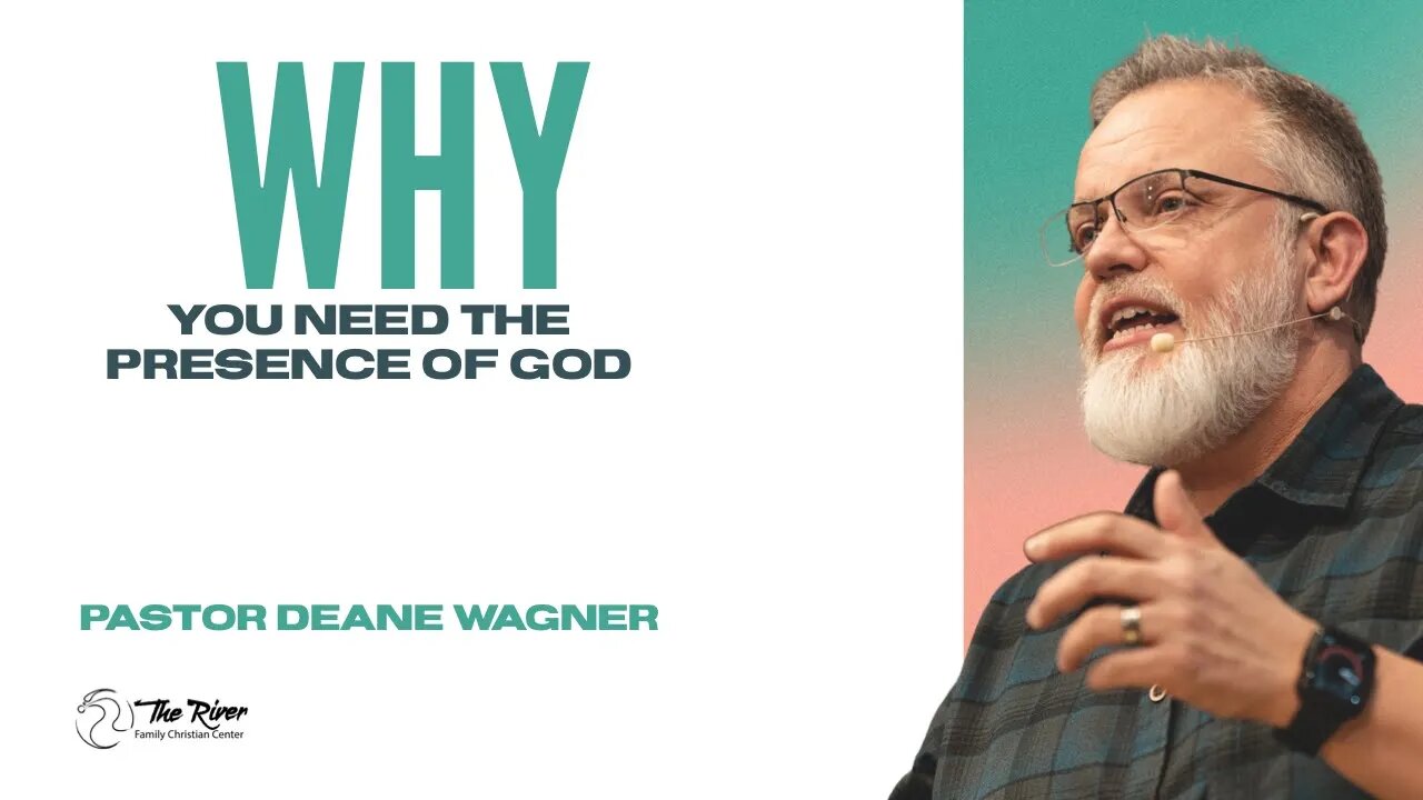 Why You Need the Presence of God: PART 2 | Pastor Deane Wagner | The River FCC