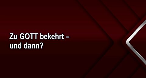 Zu GOTT bekehrt – und dann?