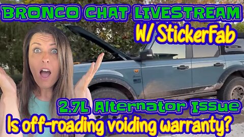 Bronco Chat W/ StickerFab | 2.7L Alternator Issues | Is Off-Roading Voiding the Warranty?