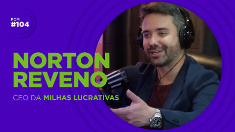 COMO COMPRAR E VENDER MILHAS LUCRATIVAS? | NORTON REVENO | CEO DA MILHAS LUCRATIVAS | PCM #104