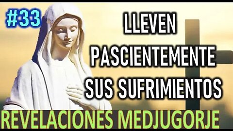 LLEVEN PASCIENTEMENTE SUS SUFRIMIENTOS - REVELACIONES DE LA VIRGEN MARÍA EN MEDJUGORJE