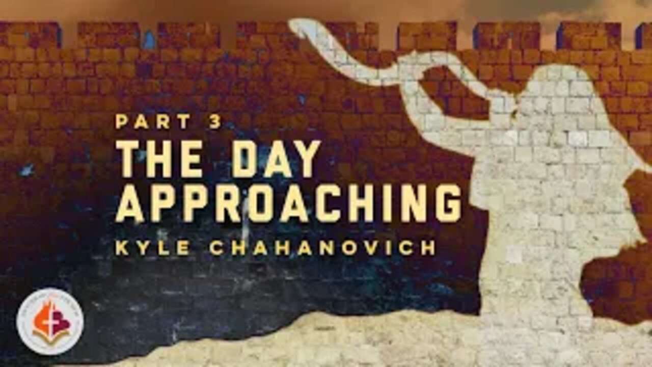 The Day Approaching pt. 3 - Yom Teruah - Kyle Chahanovich