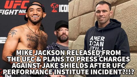 MIKE JACKSON RELEASED FROM THE UFC & PLANS TO PRESS CHARGES ON JAKE SHIELDS AFTER UFC PI INCIDENT!?!