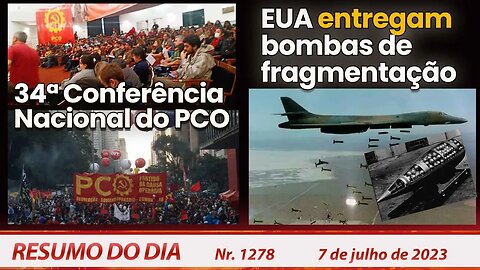 34ª Conferência Nacional do PCO. EUA entrega bombas de fragmentação - Resumo do Dia nº 1278 - 7/7/23