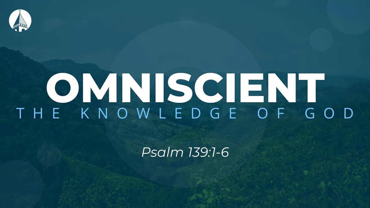 "Omniscient: The Knowledge Of God" (Psalm 139:1-6)