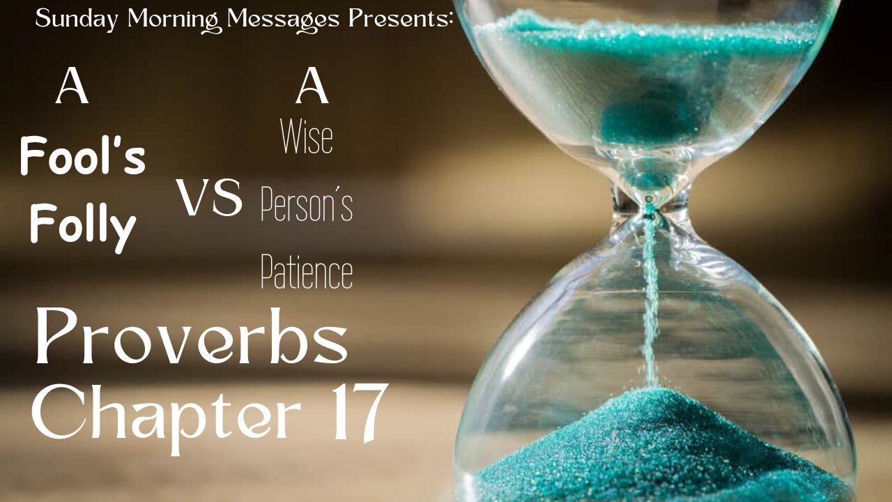 A Fool's Folly vs A Wise Person's Patience-Proverbs Chapter 17