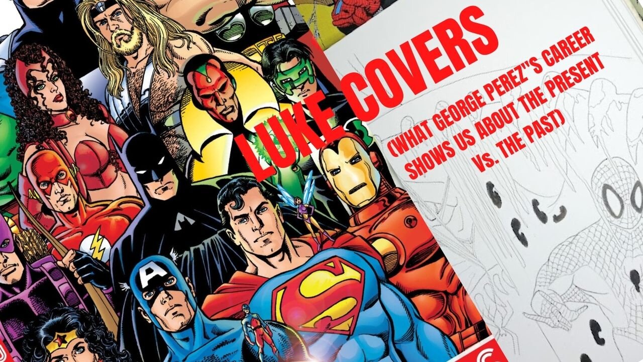 LUKE COVERS! (What George Perez's Career Shows Us About the Present Vs. The Past)