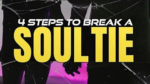 4 Steps To Break A Soul Tie