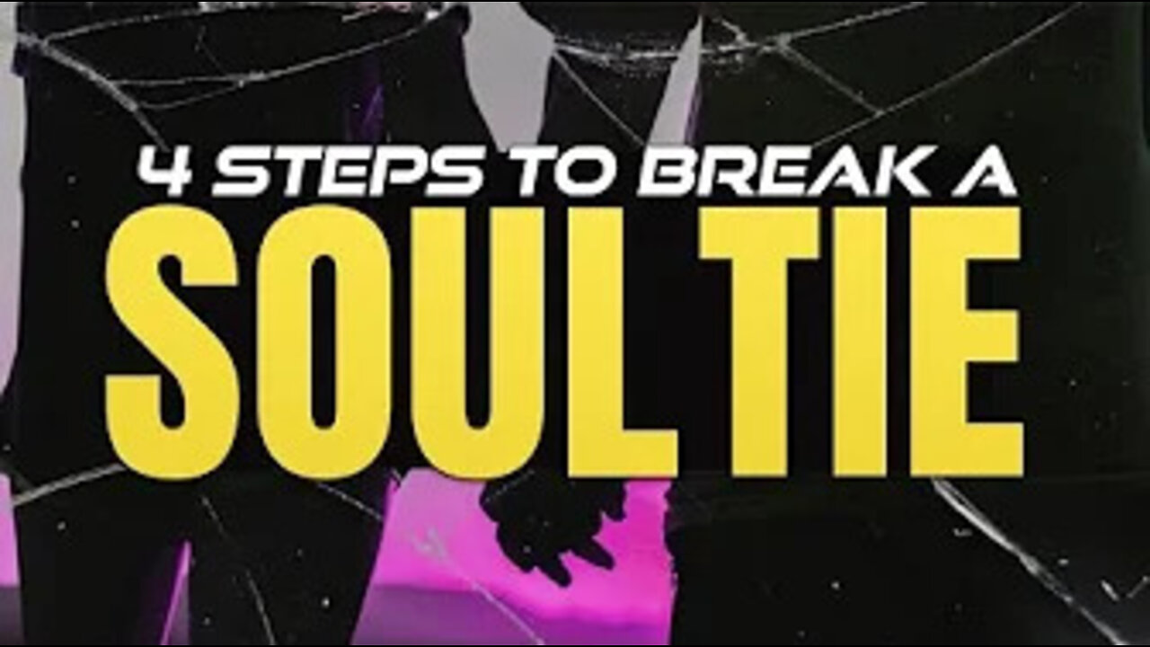 4 Steps To Break A Soul Tie