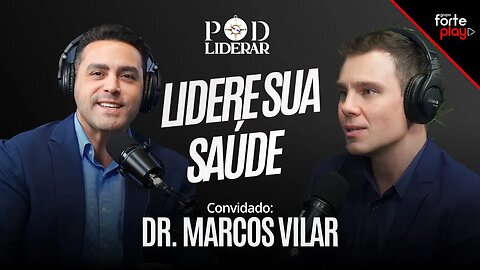 LIDERE SUA SAÚDE com DR. MARCOS VILAR | PodLiderar EP. 17