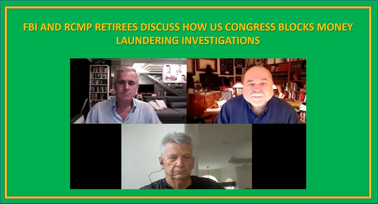 FBI AND RCMP RETIREES DISCUSS HOW US CONGRESS BLOCKS MONEY LAUNDERING INVESTIGATIONS