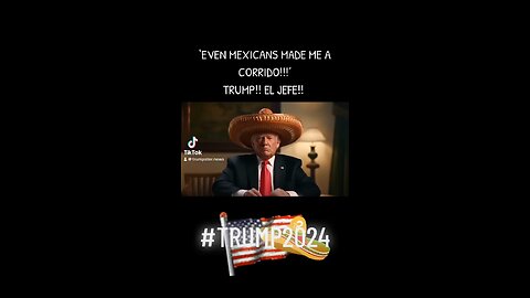 ‘Even Mexicans Made Me A Corrido’ - Trump 2024