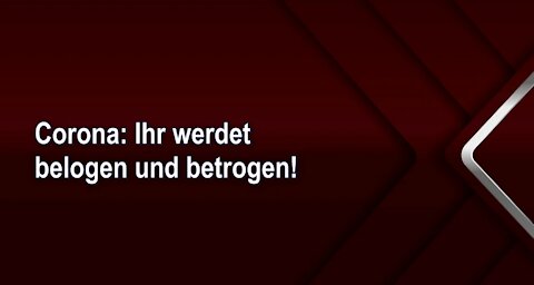 Corona: Ihr werdet belogen und betrogen!