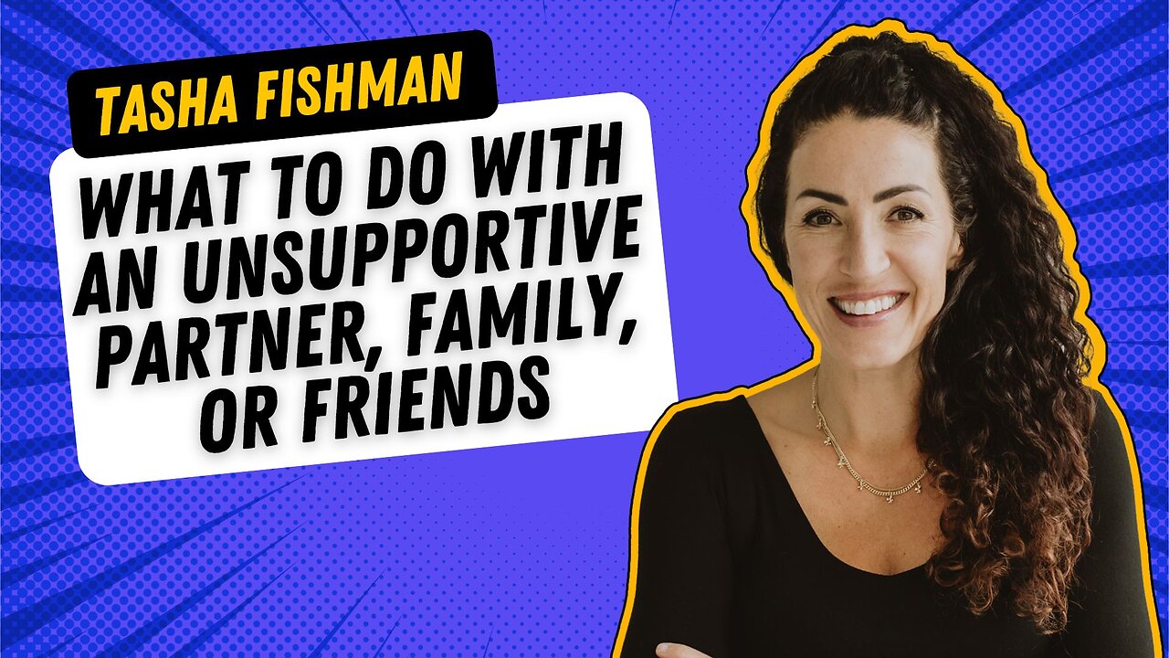 #004 - What To Do With An Unsupportive Partner, Family, Or Friends?