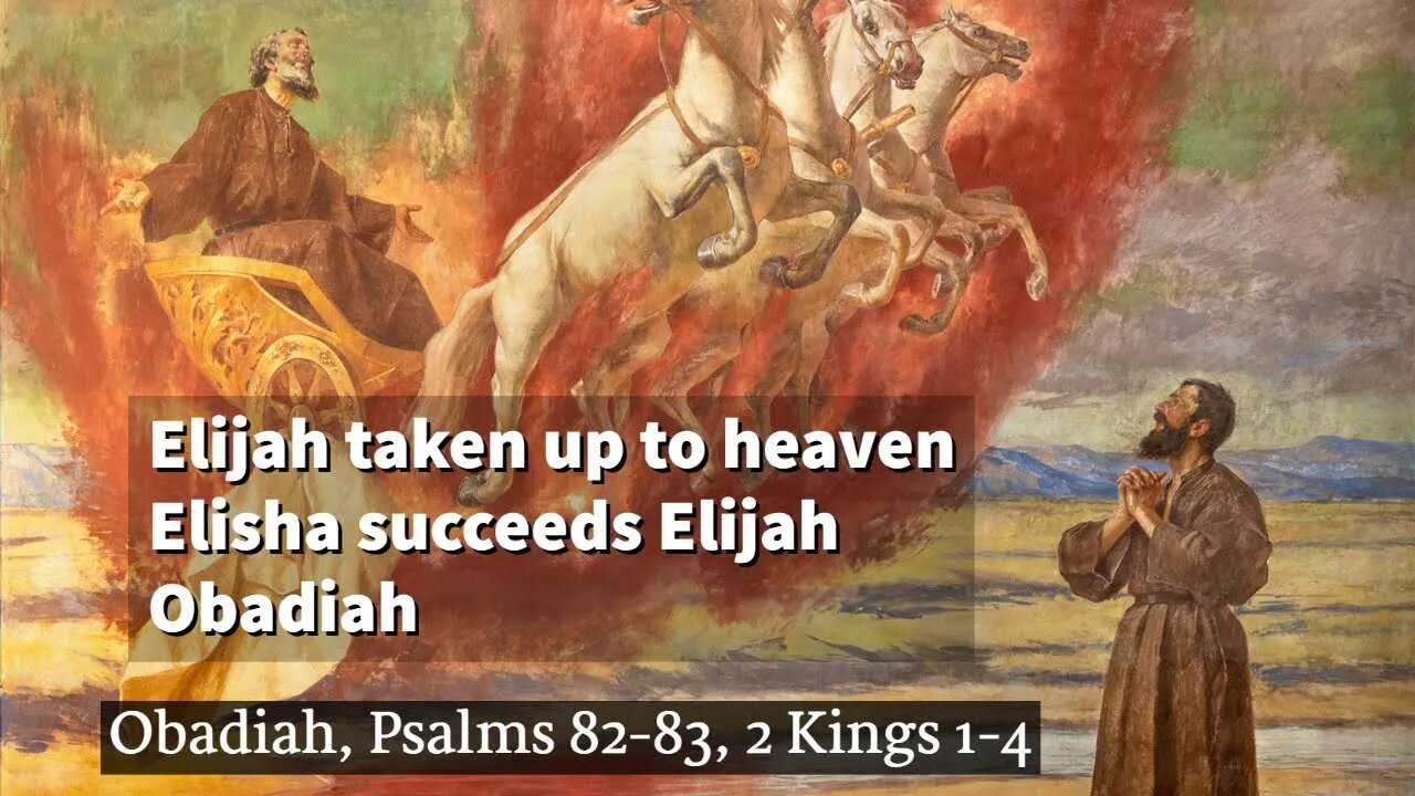 Elijah Taken up, Elisha, Obadiah, and Psalms (Obadiah; Psalms 82-83, 2 Kings 1-4 )