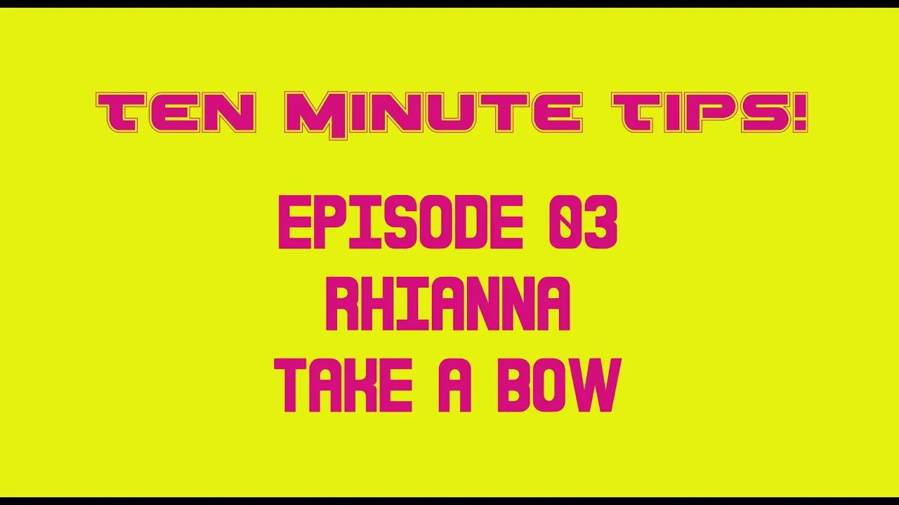 Ten Minute Tips Ep03 - Rhianna - Take A Bow