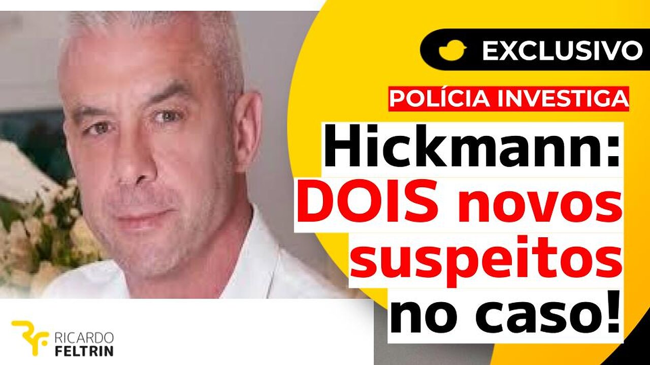 EXCLUSIVO: DOIS NOVOS SUSPEITOS NO CASO HICKMANN