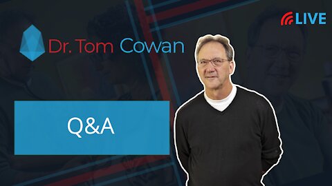 Dr. Tom Cowan Livestream: Q&A from Friday, May 28th, 2021