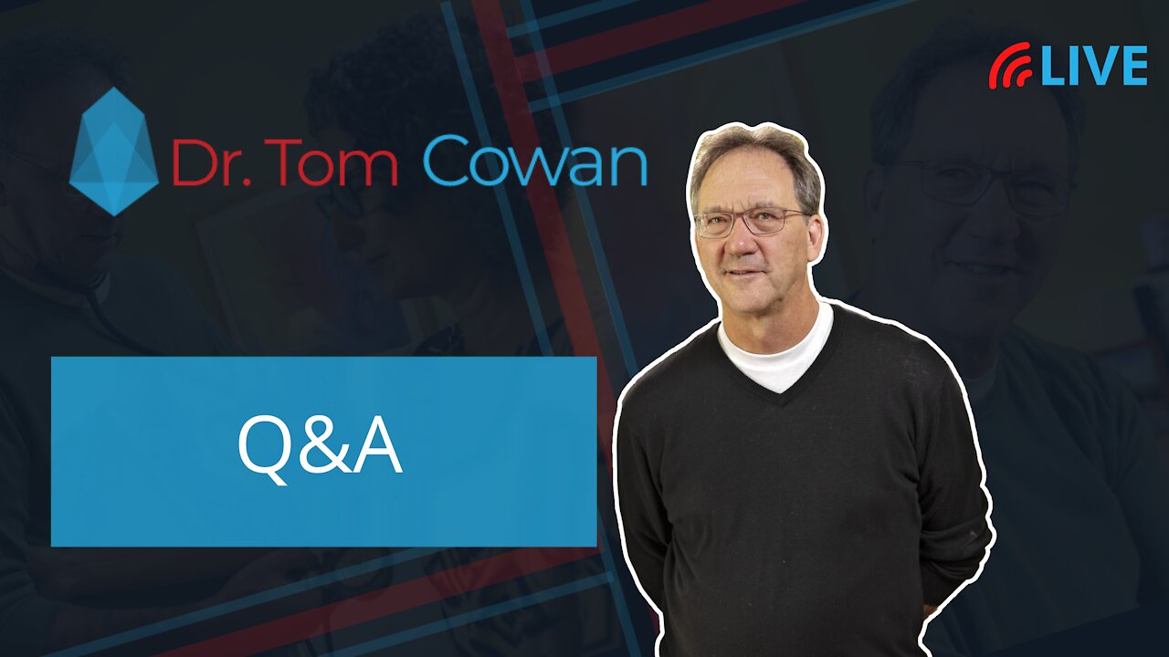 Dr. Tom Cowan Livestream: Q&A from Friday, May 28th, 2021