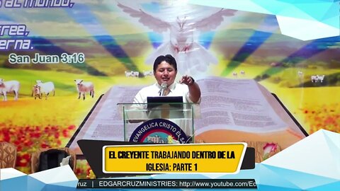 EL CREYENTE TRABAJANDO DENTRO DE LA IGLESIA: Parte 1 - EDGAR CRUZ MINISTRIES