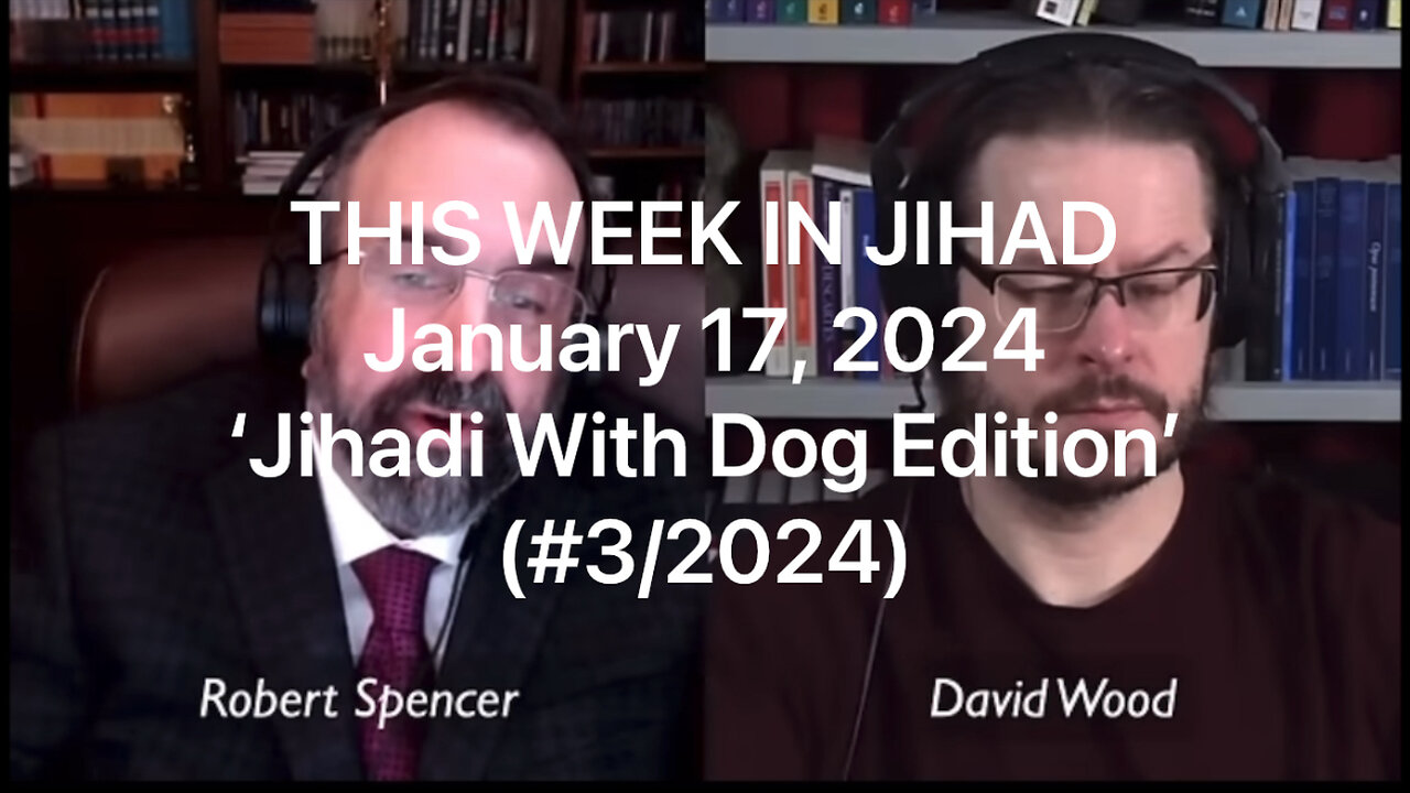 SPENCER & WOOD - THIS WEEK IN JIHAD (Jan. 17, 2024) full show