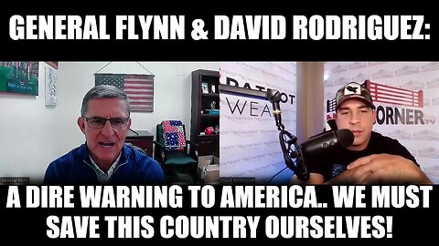 General Flynn & David Rodriguez: A Dire Warning To America.. We Must Save This Country Ourselves!