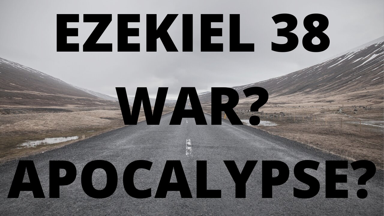 EZEKIEL 38 WAR NOW?