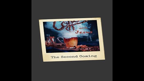 Basis of the Second coming Part 5 - Coffee with Jesus Podcast