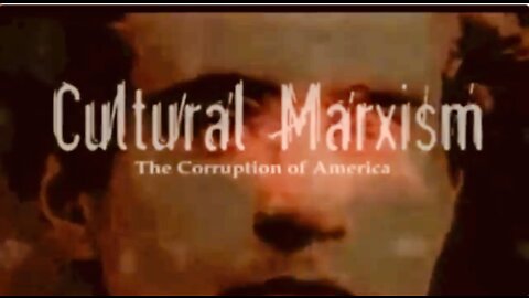 CULTURAL MARXISM The Corruption Of America