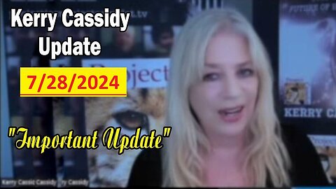 Kerry Cassidy: Situation Update 7/28/24 ~ Trump Return - Restored Republic!