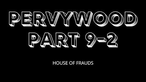 PERVYWOOD PART 9-2 - HOUSE OF FRAUDS