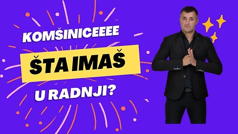 Komsinice sta imas u radnji?