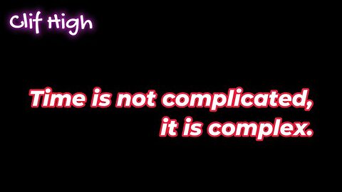 CLIF HIGH - Time is not complicated, it is complex.