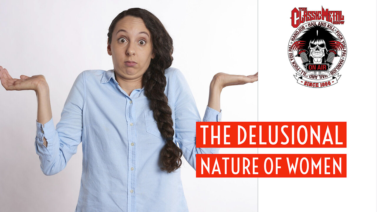 CMS HIGHLIGHT | The Delusional Nature Of Women