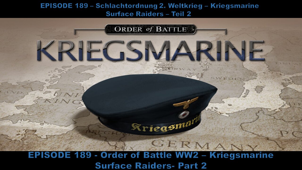 EPISODE 189 - Order of Battle WW2 - Kriegsmarine - Surface Raiders - Part 2