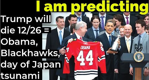 I am predicting: Trump will die Dec 26 = Obama, Chicago Blackhawks on day of Japan tsunami