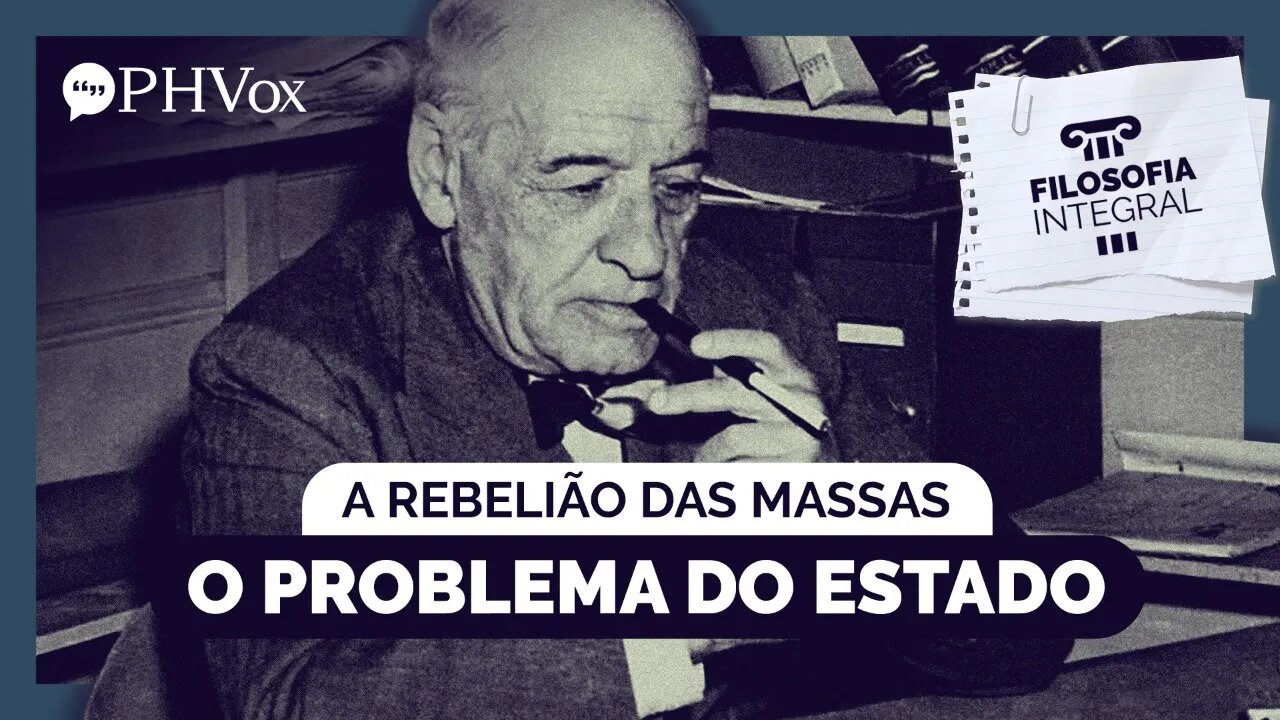 A Rebelião das Massas: O Problema do Estado | Filosofia Integral