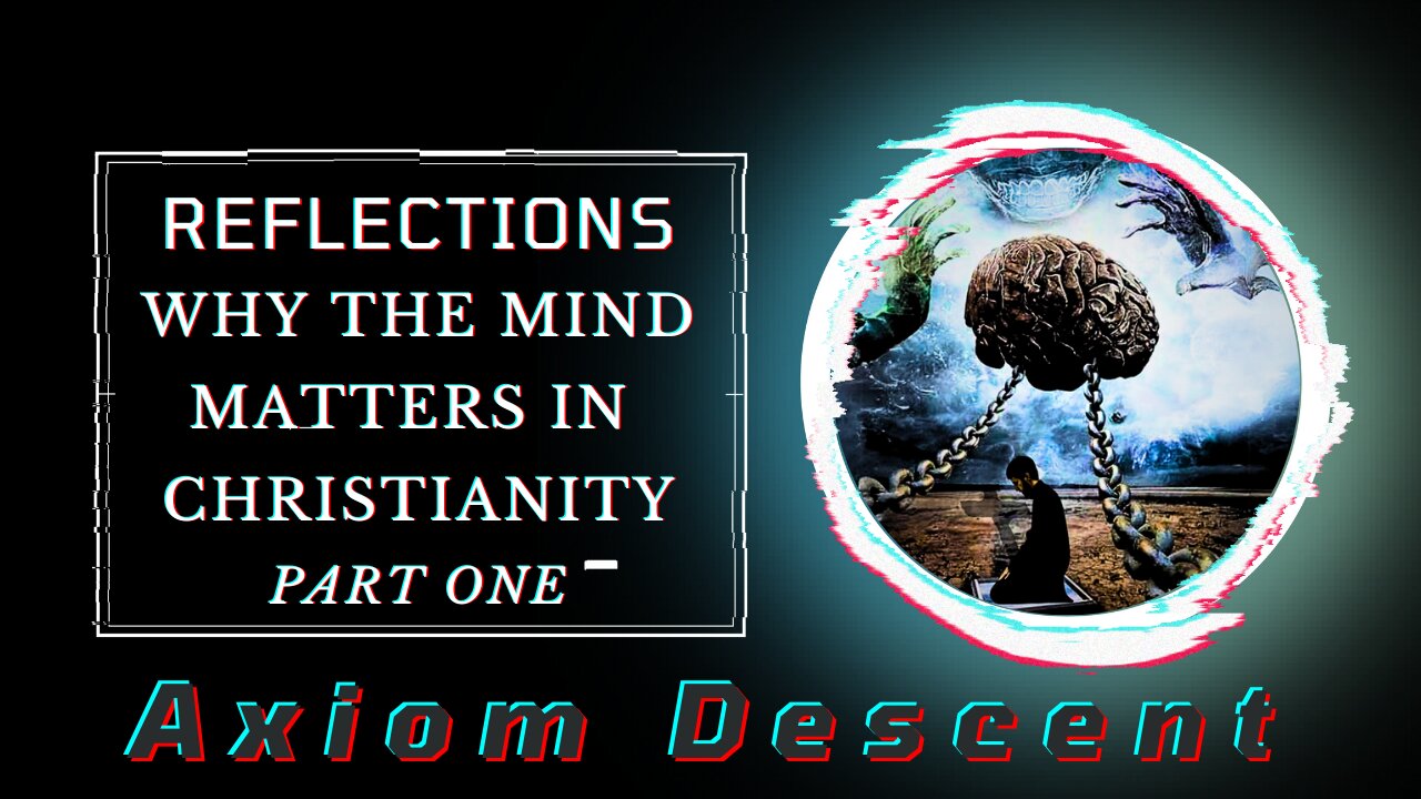 Reflections: Why the Mind Matters in Christianity, Part One