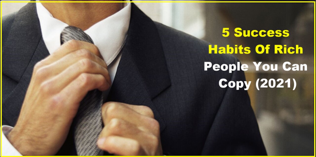 5 Success Habits of Rich People you can copy (2021)