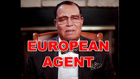 Louis Farrakhan = European agent