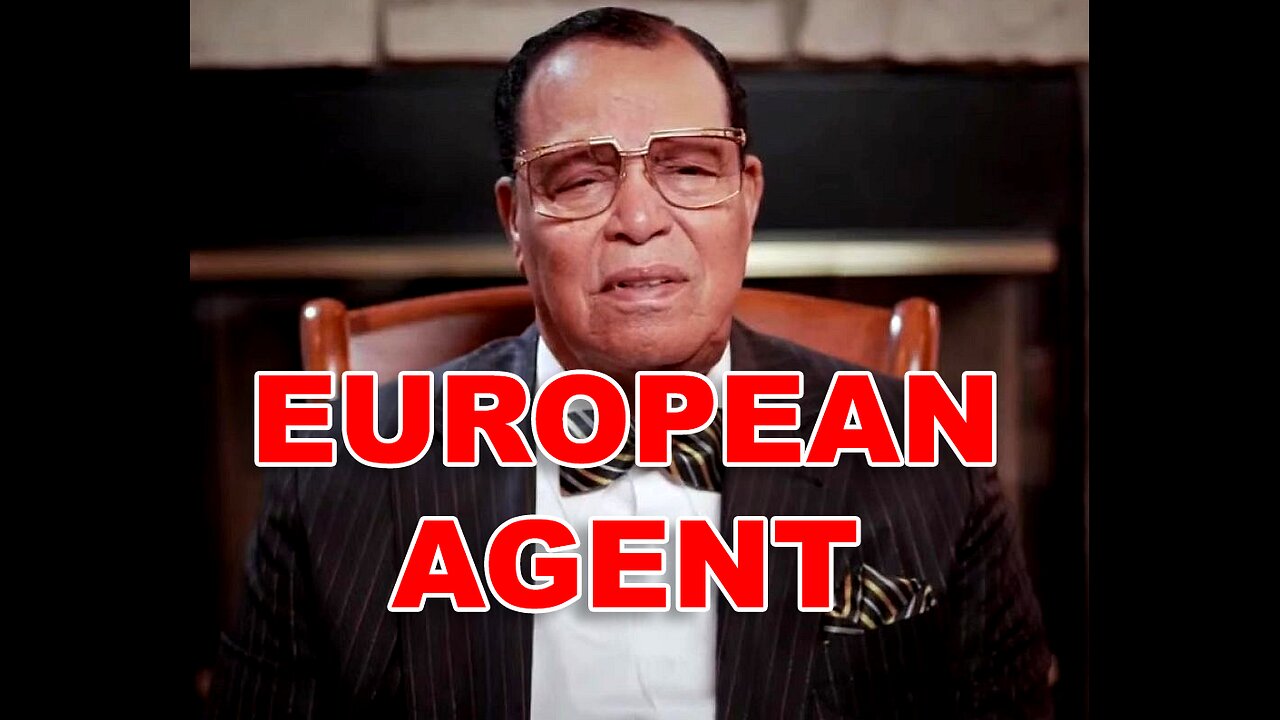 Louis Farrakhan = European agent