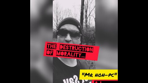 MR. NON-PC - The Destruction of Morality