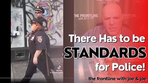 There Has to Be SOME Physical Standards for Cops! | The FRONTLINE with Joe & Joe