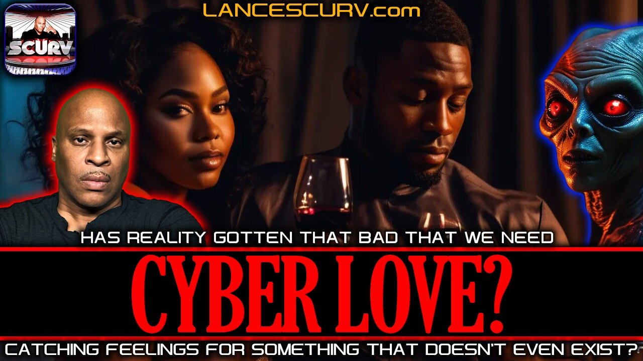 HAS REALITY GOTTEN THAT BAD THAT WE NEED CYBER LOVE? | LANCESCURV